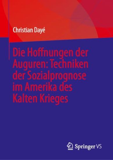 Die Hoffnungen der Auguren: Techniken der Sozialprognose im Amerika des Kalten Krieges