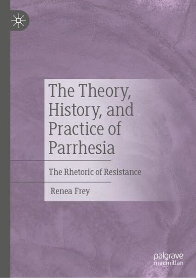 The Theory, History, and Practice of Parrhesia