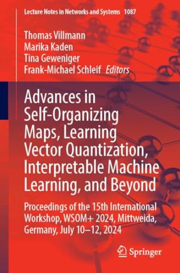 Advances in Self-Organizing Maps, Learning Vector Quantization, Interpretable Machine Learning, and Beyond