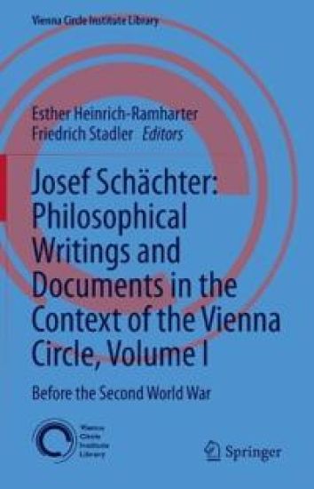 Josef Schächter: Philosophical Writings and Documents in the Context of the Vienna Circle, Volume I
