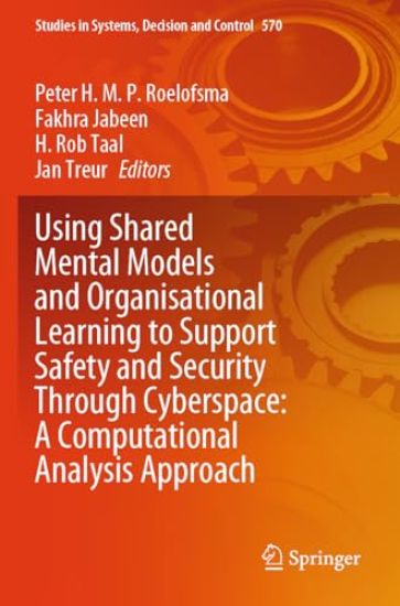 Using Shared Mental Models and Organisational Learning to Support Safety and Security Through Cyberspace: A Computational Analysis Approach