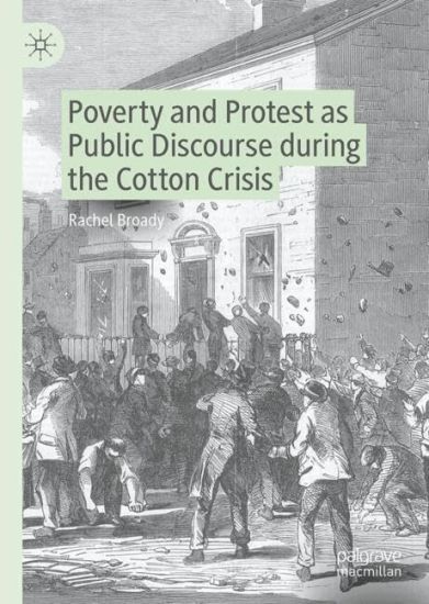 Poverty and Protest as Public Discourse during the Cotton Crisis