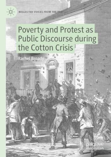Poverty and Protest as Public Discourse during the Cotton Crisis