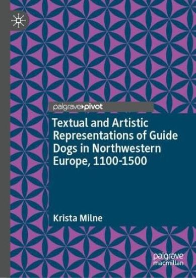Textual and Artistic Representations of Guide Dogs in Northwestern Europe, 1100-1500