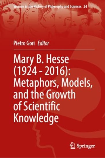 Mary B. Hesse (1924 - 2016): Metaphors, Models, and the Growth of Scientific Knowledge