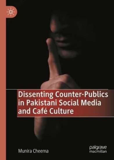Dissenting Counter-Publics in Pakistani Social Media and Café Culture
