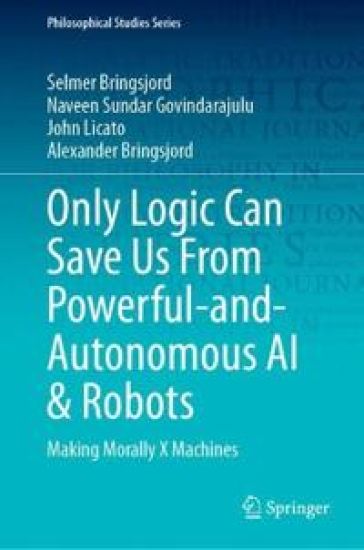 Only Logic Can Save Us From Powerful-and-Autonomous AI & Robots