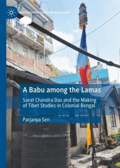 A Babu among the Lamas: Sarat Chandra Das and the Making of Tibet Studies in Colonial Bengal