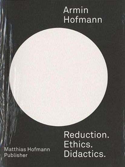 Armin Hofmann—Reduction. Ethics. Didactics.