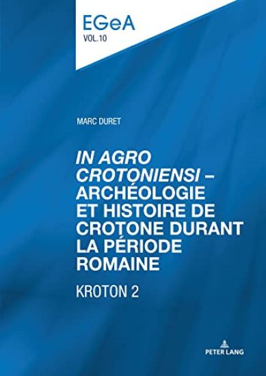«In Agro Crotoniensi» - Archéologie Et Histoire de Crotone Durant La Période Romaine (3ème Siècle Av. J.-C. - 6ème Siècle Apr. J.-C.) - Kroton 2