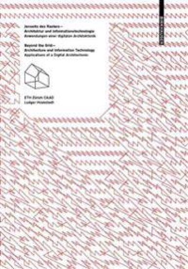 Jenseits des Rasters – Architektur und Informationstechnologie / Beyond the Grid – Architecture and Information Technology