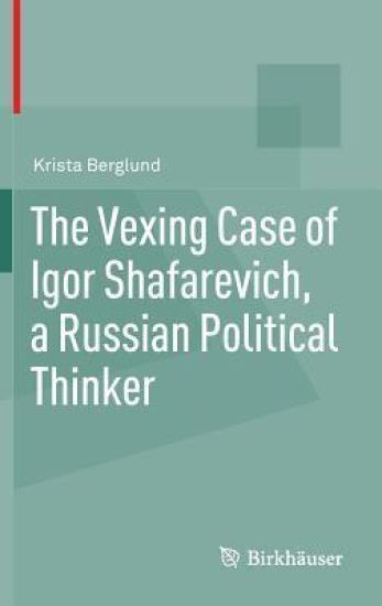 The Vexing Case of Igor Shafarevich, a Russian Political Thinker