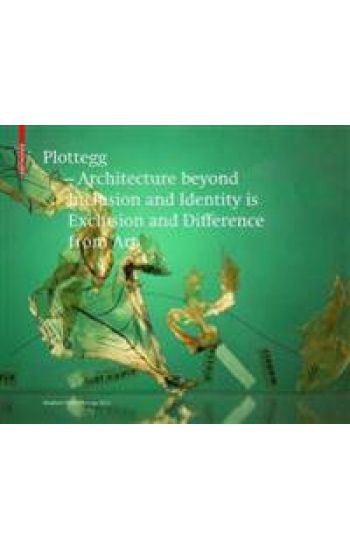 Plottegg – Architecture Beyond Inclusion and Identity is Exclusion and Difference from Art