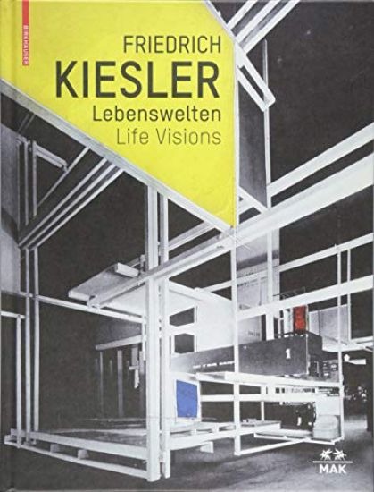Friedrich Kiesler – Lebenswelten / Life Visions