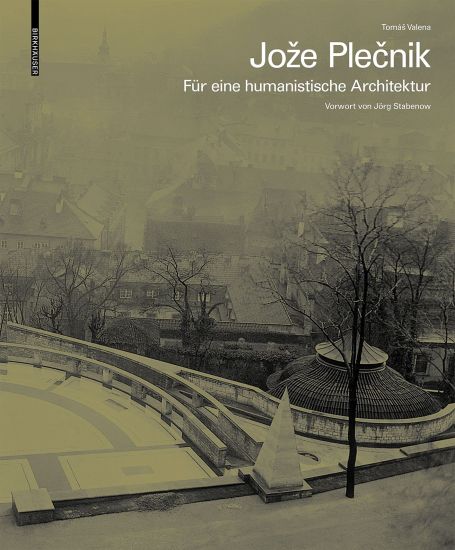 Jože Plecnik. Für eine humanistische Architektur
