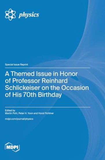 A Themed Issue in Honor of Professor Reinhard Schlickeiser on the Occasion of His 70th Birthday