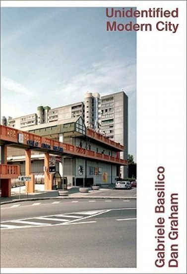 Gabriele Basilico & Dan Graham: Unidentified Modern City
