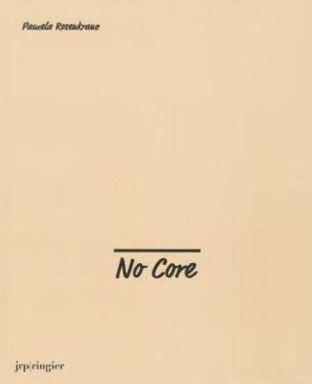 Pamela Rosenkranz: No Core