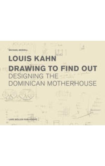 Louis Kahn: Drawing to Find Out
