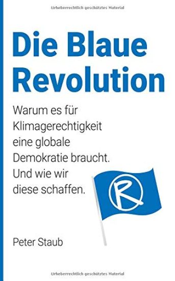 Die Blaue Revolution: Warum es für Klimagerechtigkeit eine globale Demokratie braucht. Und wie wir diese schaffen.