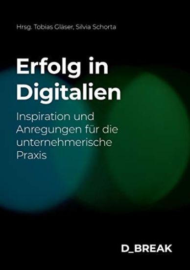 Erfolg in Digitalien: Inspiration und Anregungen für die unternehmerische Praxis