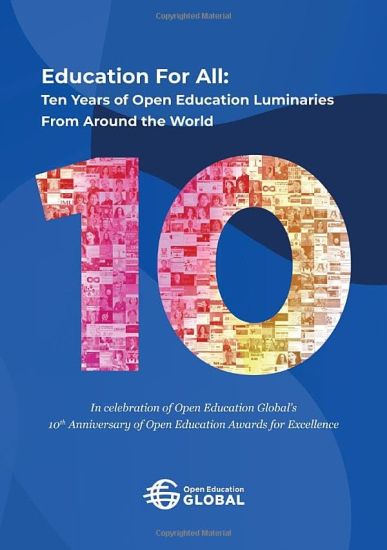 Education For All: Ten years of open education luminaries from around the world: In celebration of Open Education Global's 10th Anniversa