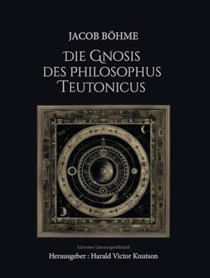 Jacob Böhme - Die Gnosis des Philosophus Teutonicus