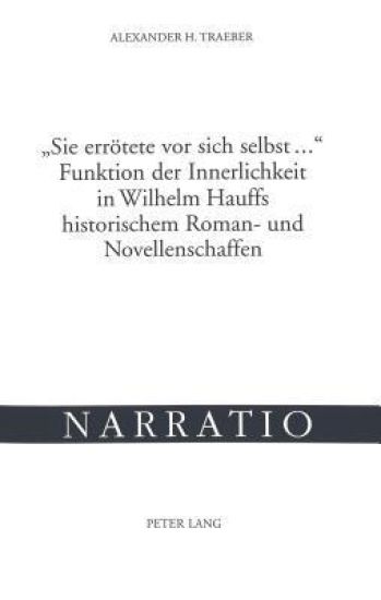 «Sie Erroetete VOR Sich Selbst ...»- Funktion Der Innerlichkeit in Wilhelm Hauffs Historischem Roman- Und Novellenschaffen