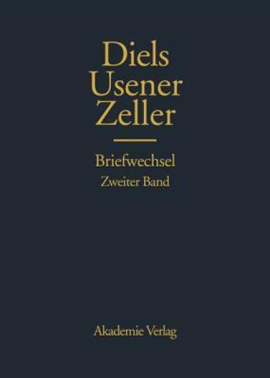 Hermann Diels, Hermann Usener, Eduard Zeller Briefwechsel