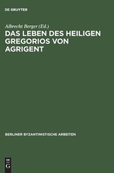 Das Leben DES Heiligen Gregorios Von Agrigent Kritische Ausgabe Uebersetzung Und Kommentar Von Albrecht Berger