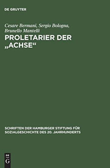 Proletarier Der "Achse" Sozialgeschichte Der Italienischen Fremdarbeiter in Ns-Deutschland Mit Vorwort Von Karl Heinz Roth
