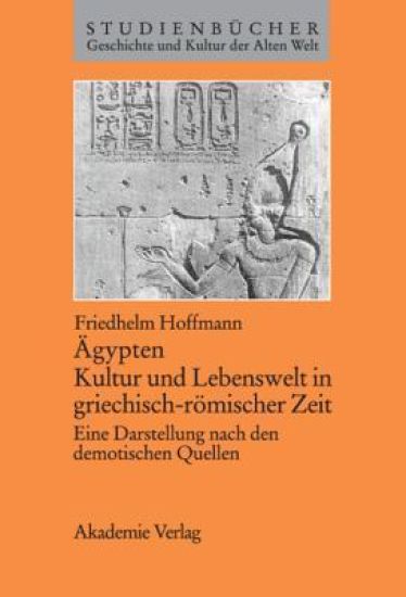 Ägypten. Kultur Und Lebenswelt in Griechisch-Römischer Zeit: Eine Darstellung Nach Den Demotischen Quellen