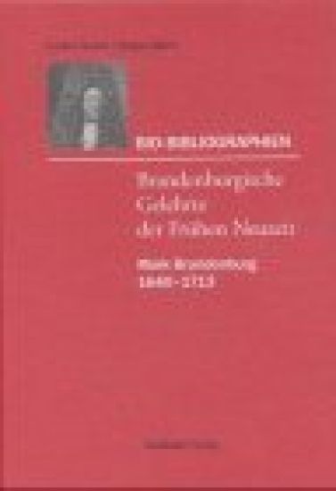Bio-Bibliographien - Brandenburgische Gelehrte der frühen Neuzeit, Mark Brandenburg 1640-1713