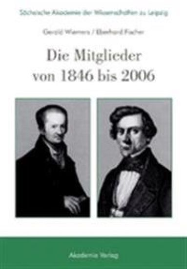 Sächsische Akademie Der Wissenschaften Zu Leipzig. Die Mitglieder Von 1846 Bis 2006