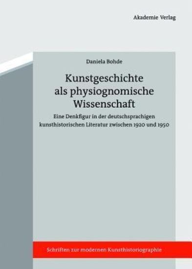 Kunstgeschichte ALS Physiognomische Wissenschaft: Kritik Einer Denkfigur Der 1920er Bis 1940er Jahre