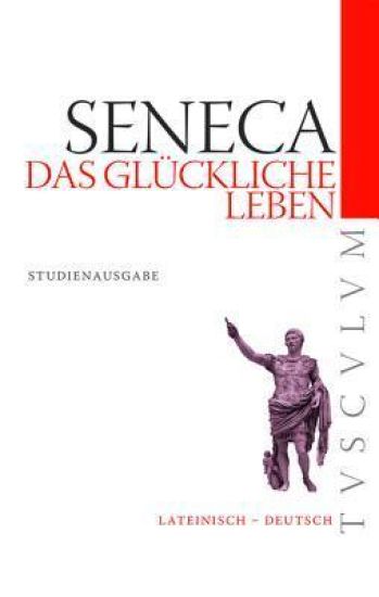Das Glückliche Leben / de Vita Beata: Lateinisch - Deutsch