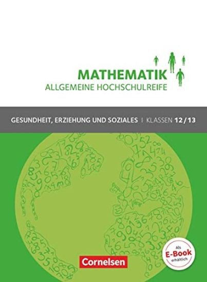 Mathematik Klasse 12/13. Schülerbuch Allgemeine Hochschulreife - Gesundheit, Erziehung und Soziales