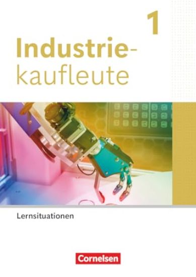 Industriekaufleute 1. Ausbildungsjahr. Arbeitsbuch mit Lernsituationen