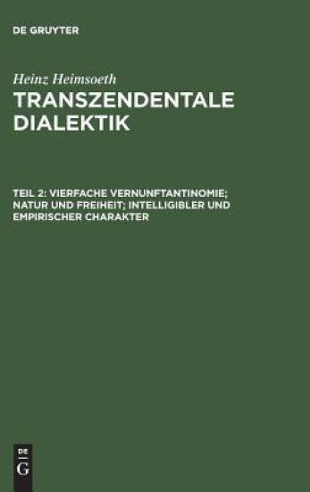 Transzendentale Dialektik, Teil 2, Vierfache Vernunftantinomie; Natur Und Freiheit; Intelligibler Und Empirischer Charakter