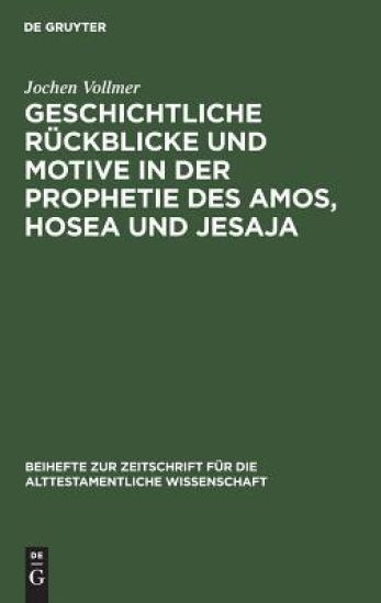 Geschichtliche Rückblicke Und Motive in Der Prophetie Des Amos, Hosea Und Jesaja