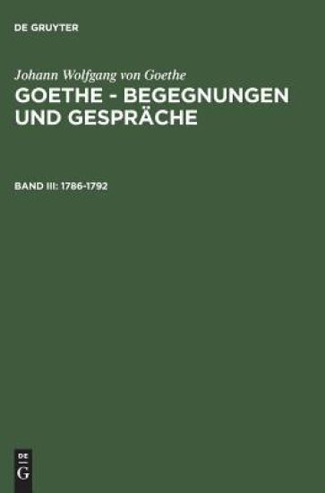 Goethe - Begegnungen und Gespräche, Bd III, Goethe - Begegnungen und Gespräche (1786-1792)