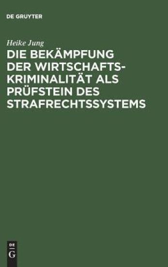Die Bekämpfung der Wirtschaftskriminalität als Prüfstein des Strafrechtssystems