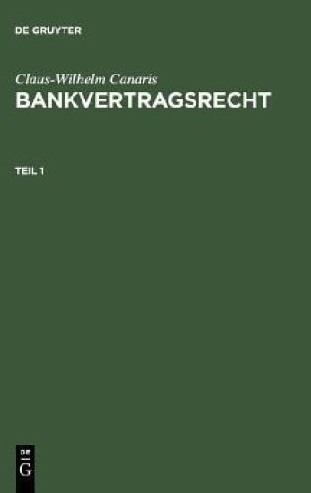 Claus-Wilhelm Canaris: Bankvertragsrecht. Teil 1