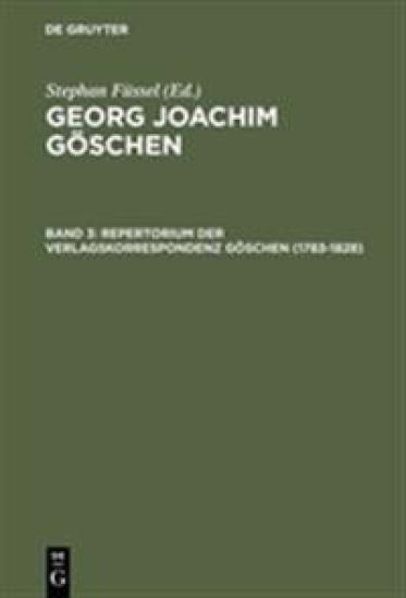 Georg Joachim Göschen, Band 3, Repertorium der Verlagskorrespondenz Göschen (1783-1828)