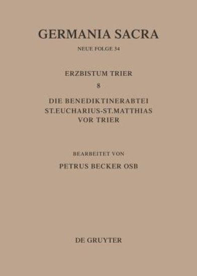 Die Bistümer Der Kirchenprovinz Trier. Das Erzbistum Trier 8. Die Benediktinerabtei St. Eucharius - St. Matthias VOR Trier