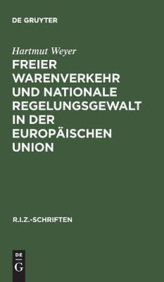 Freier Warenverkehr und nationale Regelungsgewalt in der Europäischen Union