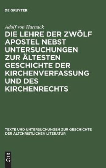 Die Lehre der zwölf Apostel nebst Untersuchungen zur ältesten Geschichte der Kirchenverfassung und des Kirchenrechts