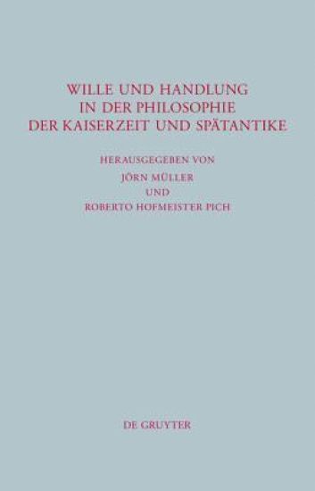 Wille und Handlung in der Philosophie der Kaiserzeit und Spätantike