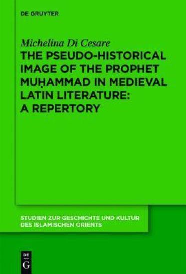 The Pseudo-historical Image of the Prophet Muhammad in Medieval Latin Literature: A Repertory