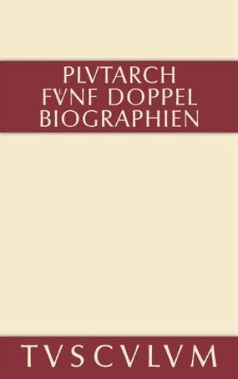 Fünf Doppelbiographien. Teil 1: Alexandros Und Caesar. Aristeides Und Marcus Cato. Perikles Und Fabius Maximus. Teil 2: Gaius Marius Und Alkibiades. Demosthenes Und Cicero. Anhang